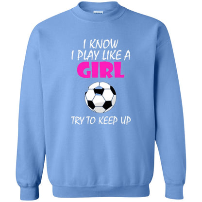 Soccer T Shirt I Know I Play Like A Girl Try To Keep Up Carolina Blue