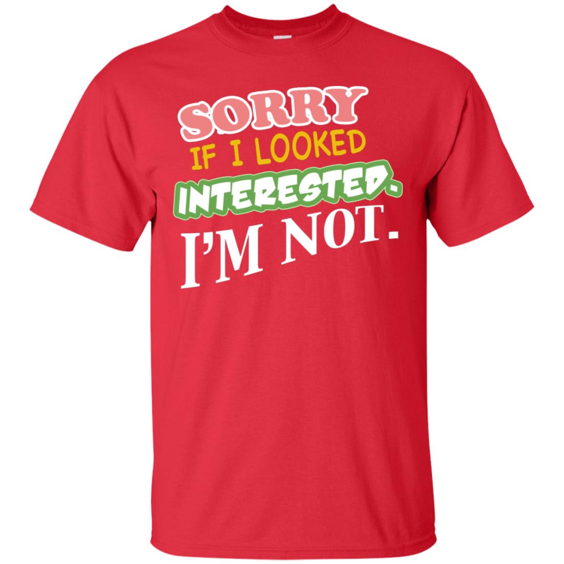 Sorry If I Looked Interested I'm Not Best Quote Shirt Red