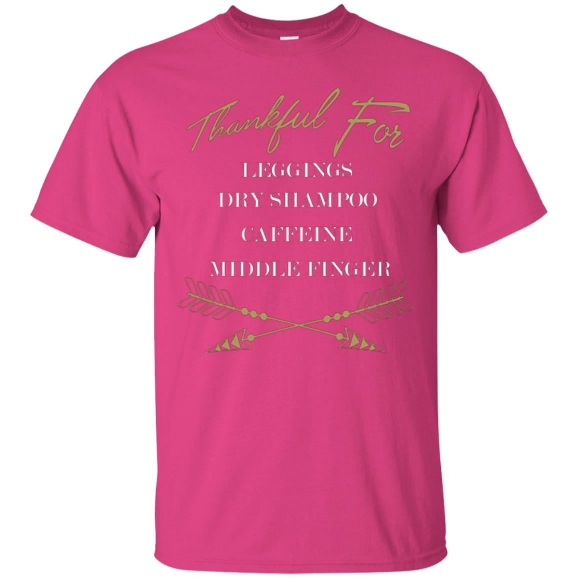 Thankful For Leggings Dry Shampoo Caffeine Middle Finger T-shirt Heliconia