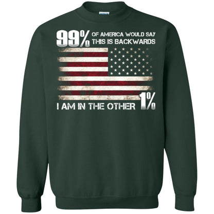 99% Of America Would Say This Is Backwards I Am In The Other 1% American T-shirt Forest Green