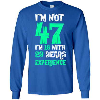 Birthday T-shirt I’m Not 47 I’m 18 With 29 Years Experience Royal