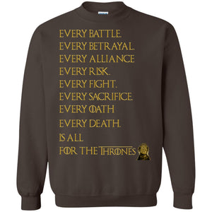 Every Battle Every Betrayal Every Alliance Every Risk Is For The Thrones Game Of Thrones ShirtG180 Gildan Crewneck Pullover Sweatshirt 8 oz.