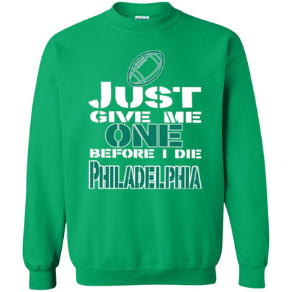 Football Lover T-shirt Just Give Me One Before I Die Philadelphia Irish Green