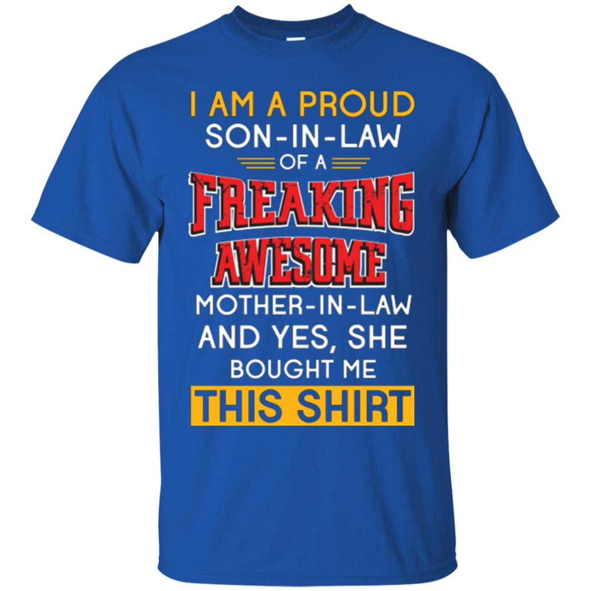 Mommy T-shirt I Am A Proud Son In Law Of A Freaking Awesome Mother -in-law And Yes She Bought Me This Shirt Royal