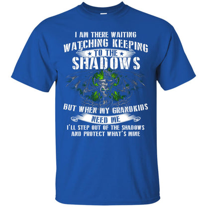 I Am There Waiting Watching Keeping To The Shawdows But When My Grandkids Need Me I'll Step Out Of The Shadows And Protect What's Mine Royal