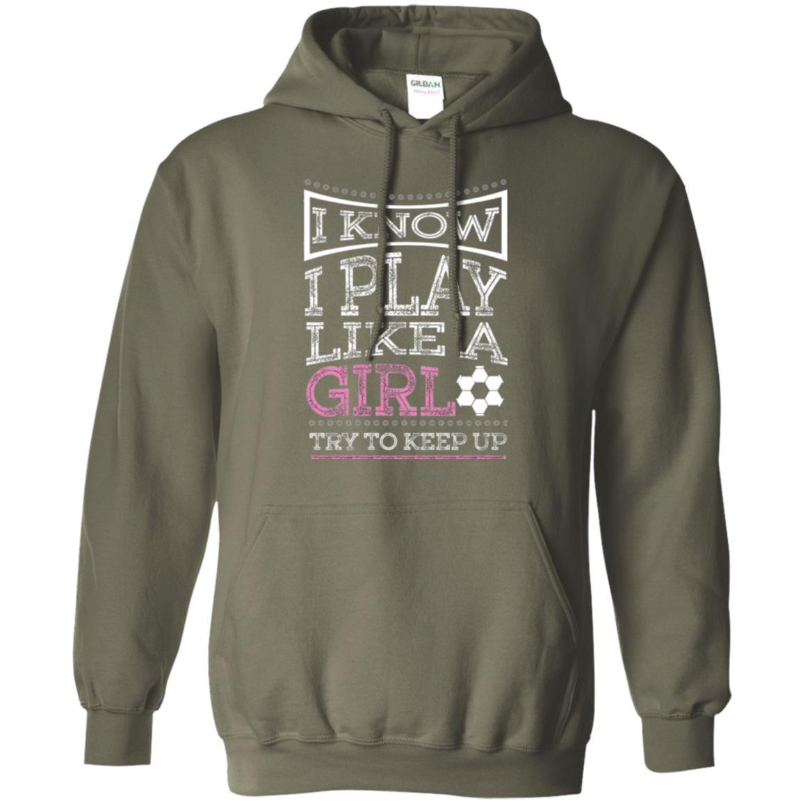 Soccer T-shirt I Know I Play Like A Girl Military Green