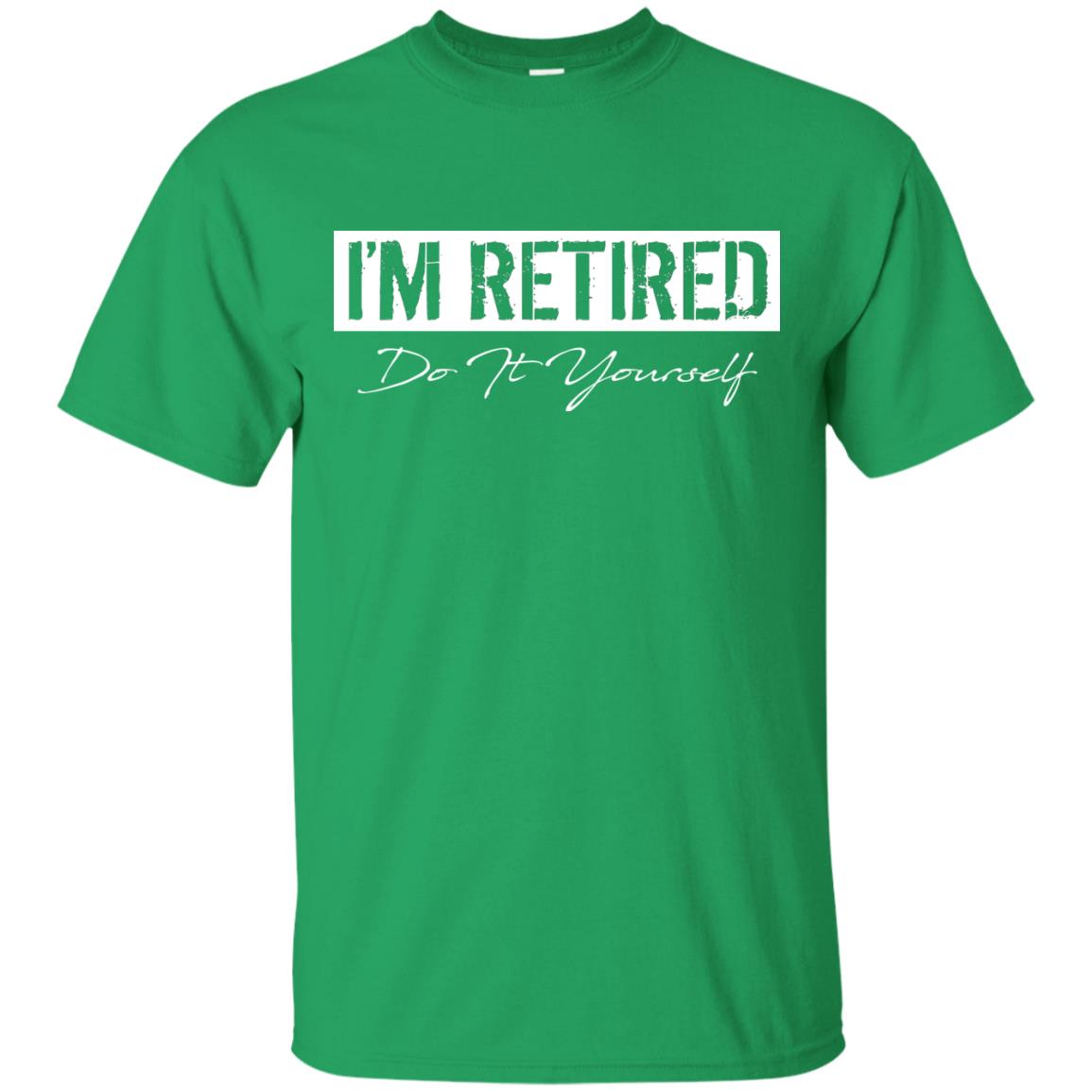 I'm Retired Do It Yourself T-shirt Irish Green