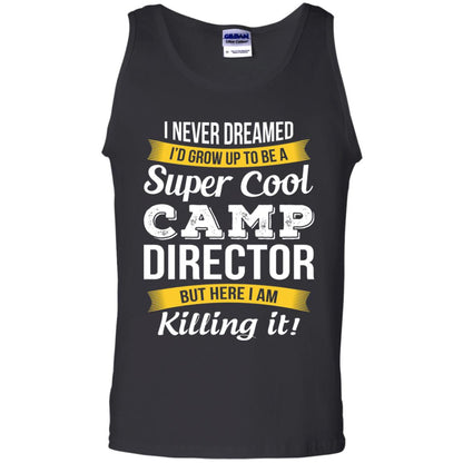 I Would Grow Up To Be Super Cool Camp Director Shirt Black