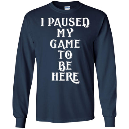I Paused My Game To Be Here Funny Gamer T-shirt Navy