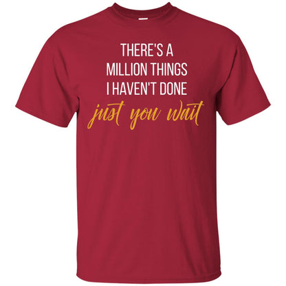 There_s A Million Things I Haven_t Done Just You Wait T-shirt Cardinal