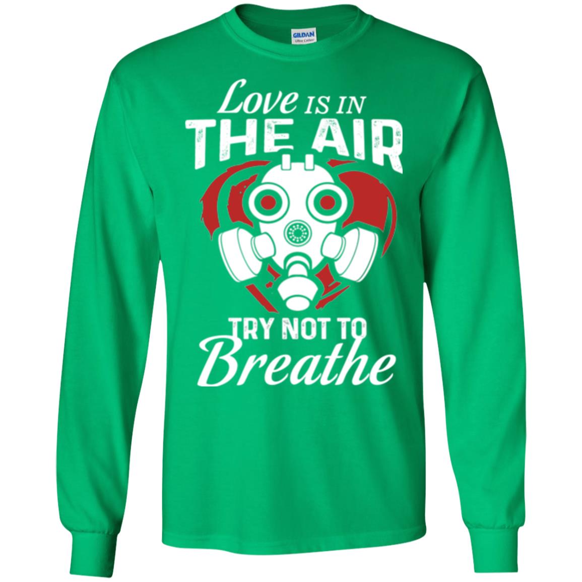 Valentines Day T-shirt Love Is In The Air Try Not To Breathe Irish Green