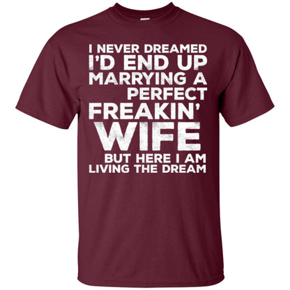 Husband T-shirt I_d End Up Marrying A Perfect Freakin_ Wife Maroon