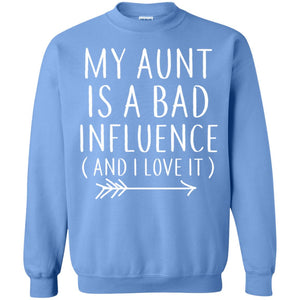 My Aunt Is A Bad Influence And I Love It Nephew Niece ShirtG180 Gildan Crewneck Pullover Sweatshirt 8 oz.