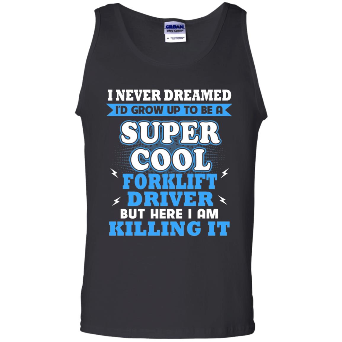 I Never Dreamrd I_d Grow Up To Be A Super Cool Forklift Driver Shirt Black