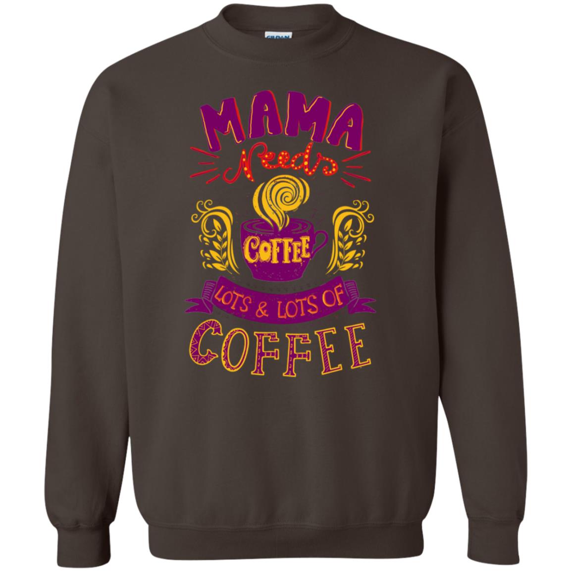 Mama Needs Coffee Lots And Lots Coffee Shirt Dark Chocolate