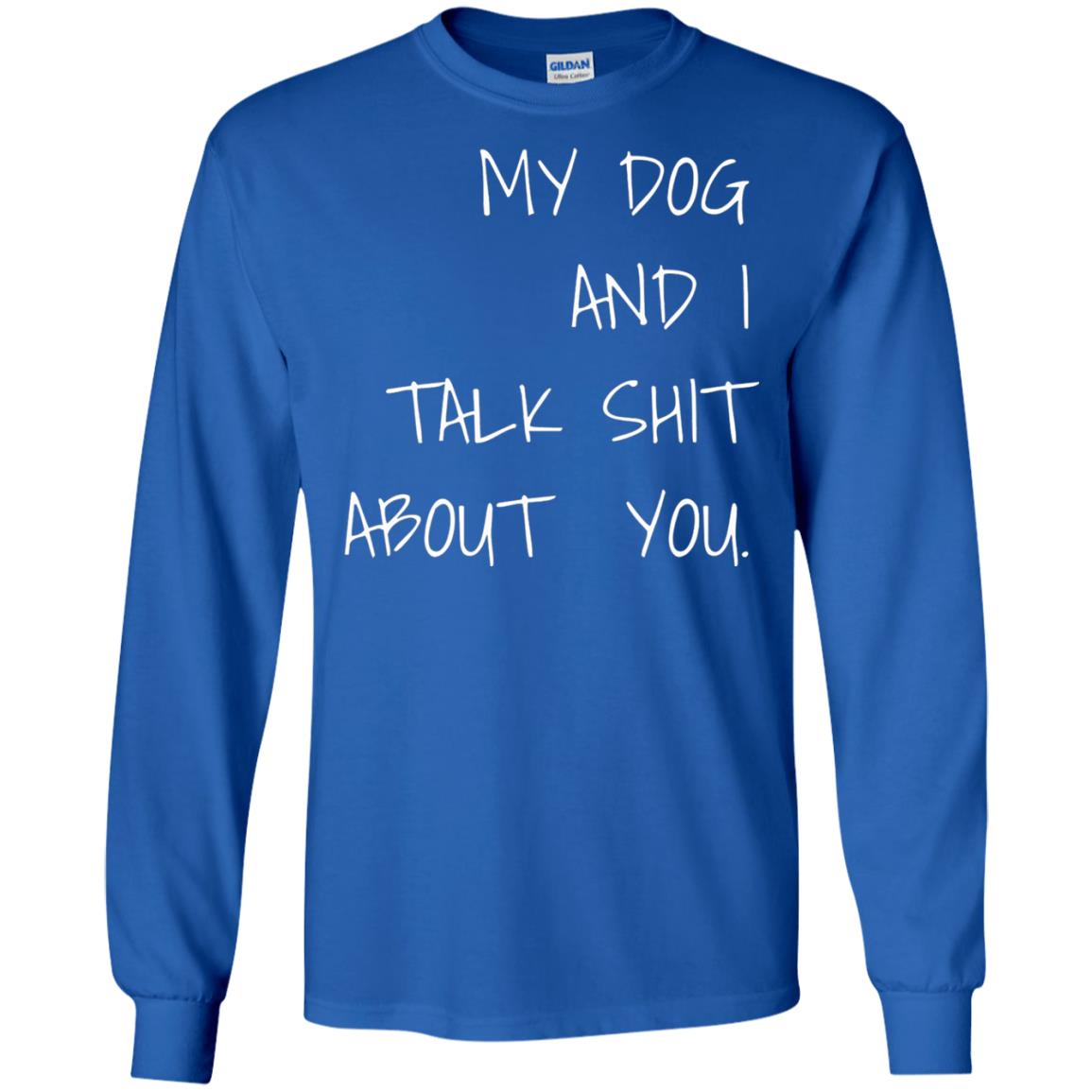 Dog Lover T-shirt My Dog And I Talk About You Royal