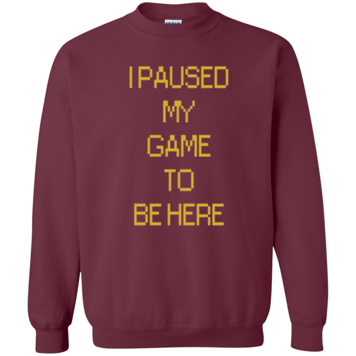 Funny Gamer T-shirt I Paused My Game To Be Here Maroon