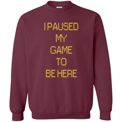 Funny Gamer T-shirt I Paused My Game To Be Here Maroon