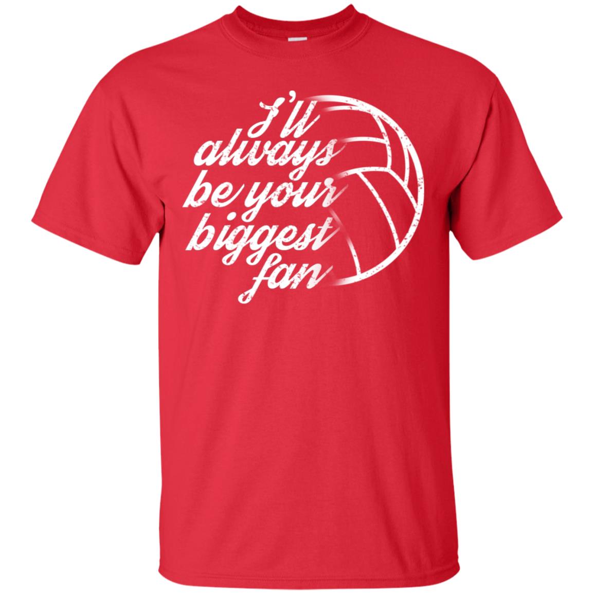 I'll Always Be Your Biggest Fan Volleyball Lovers Gift Shirt Red