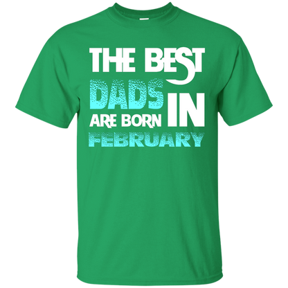Daddy T-shirt The Best Dads Are Born In February Irish Green