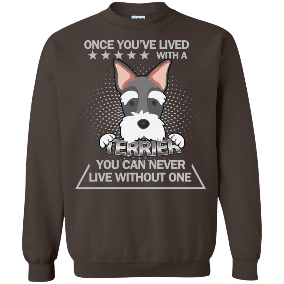 Once You've Lived With A Terrier You Can Never Live Without One Shirt Dark Chocolate