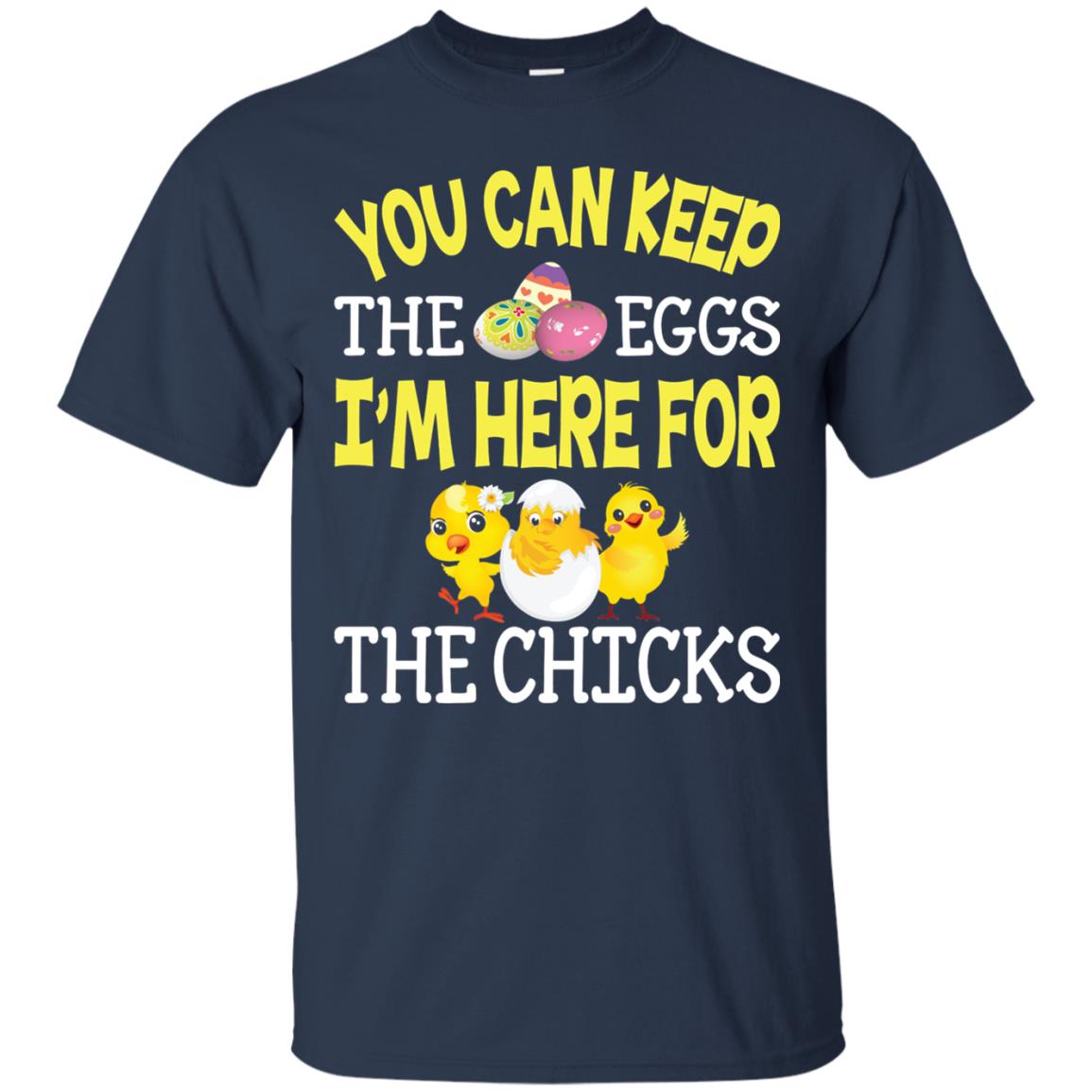 You Can Keep The Eggs I_m Here For The Chicks Easter Day Navy