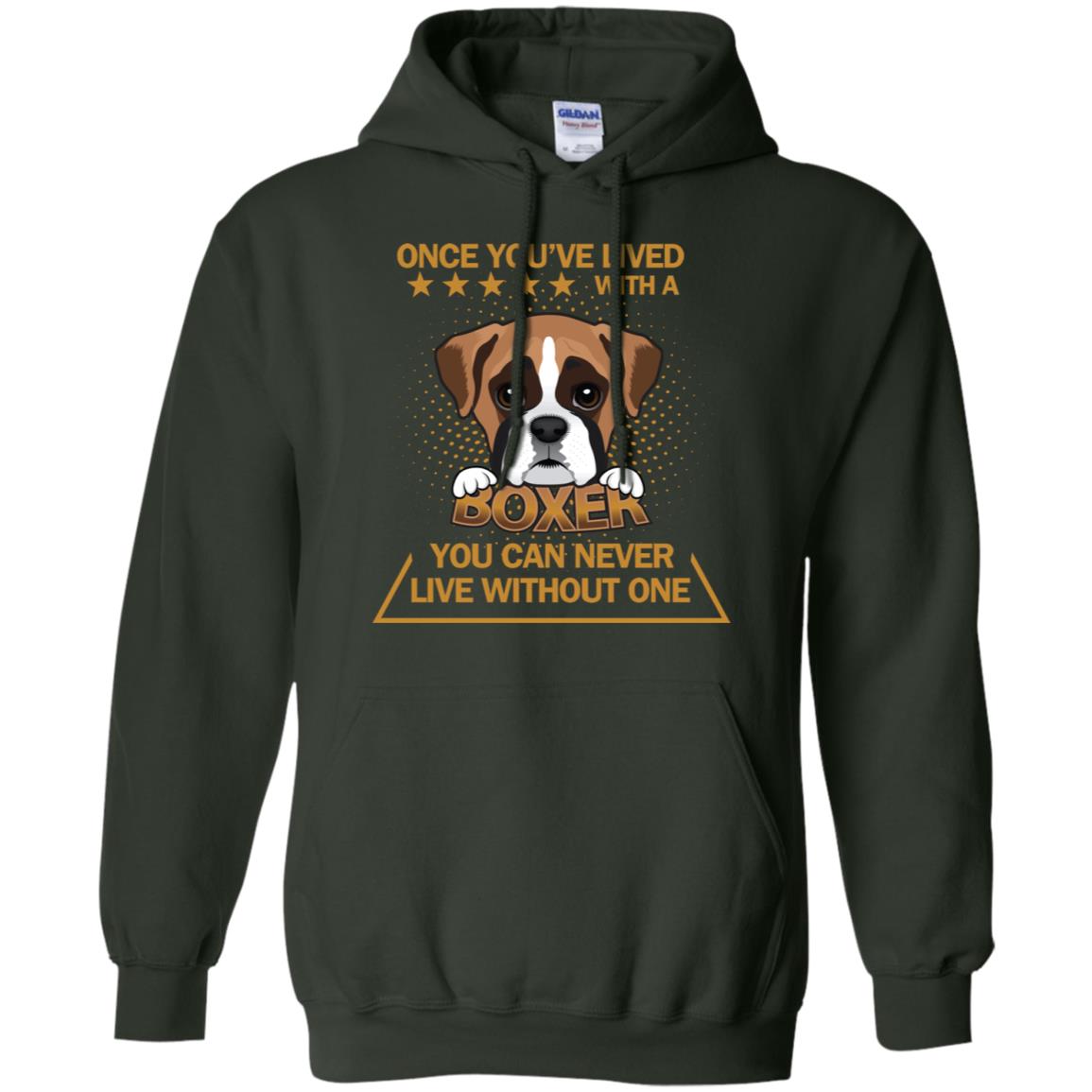 Once You've Lived With A Boxer You Can Never Live Without One Shirt Forest Green