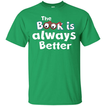 Book Lover T-shirt The Book Is Always Better Irish Green