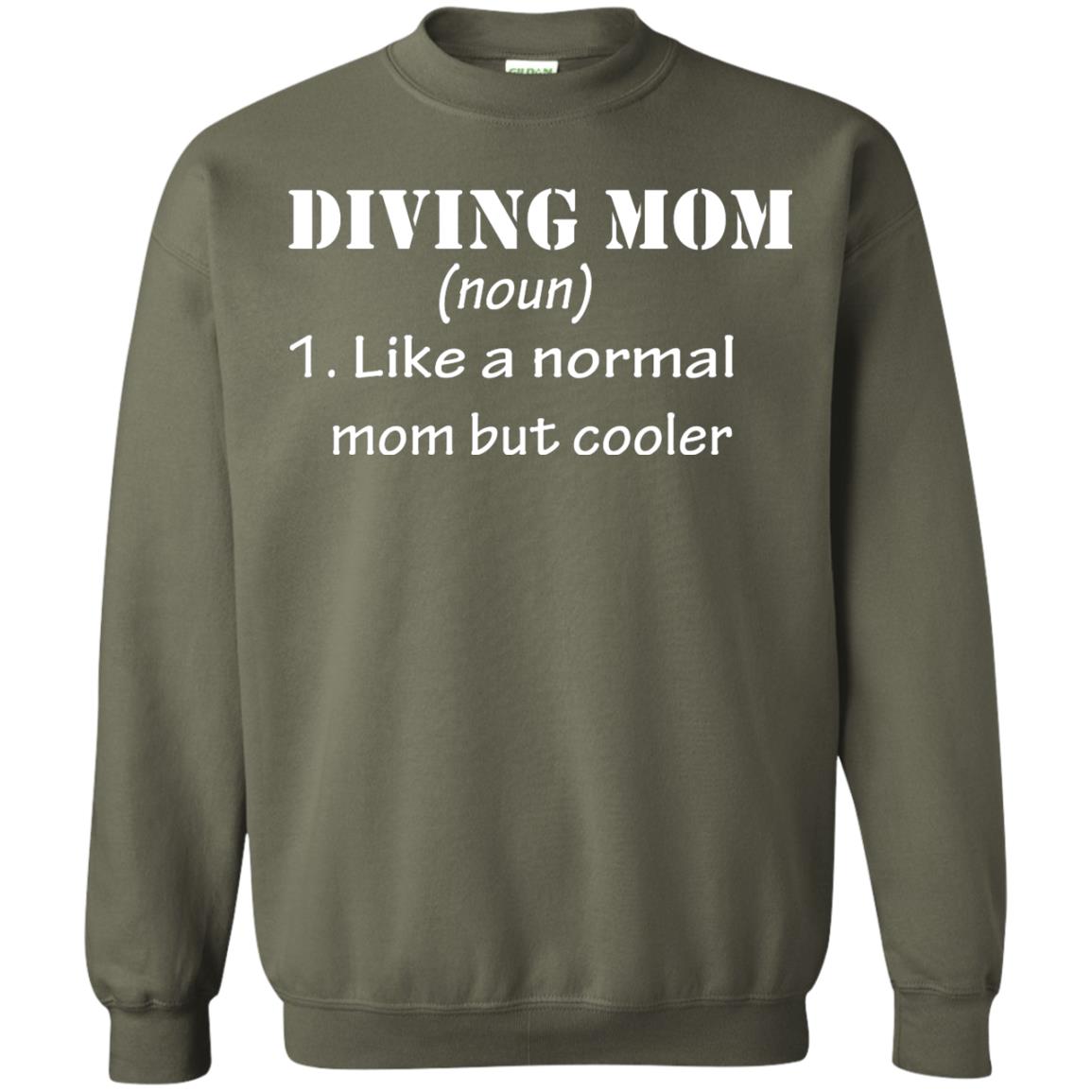 Diving Mom Like A Normal Mom But Cooler Diving Gift Shirt For Mom Military Green