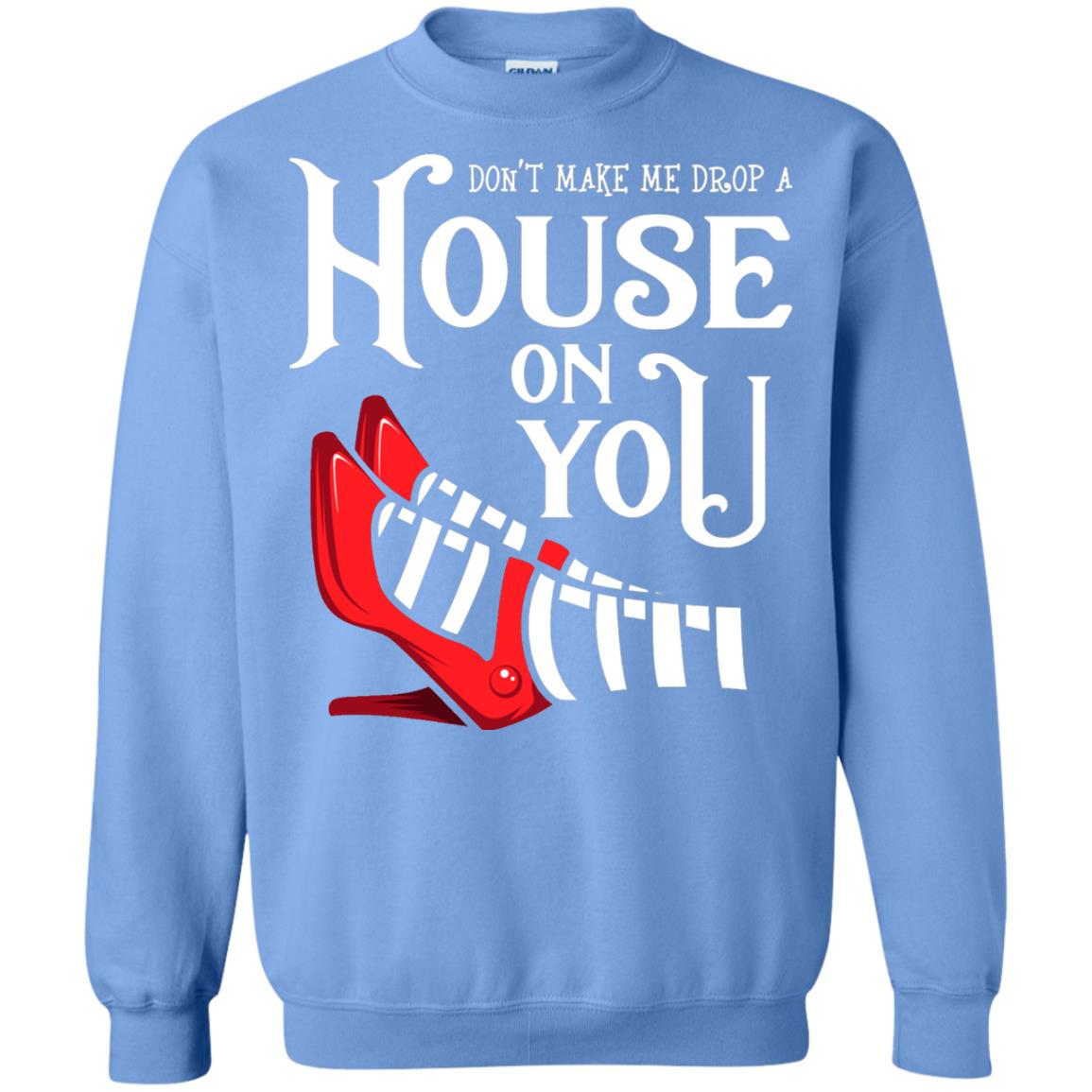 Dont Make Me Drop A House On You Shirt Carolina Blue
