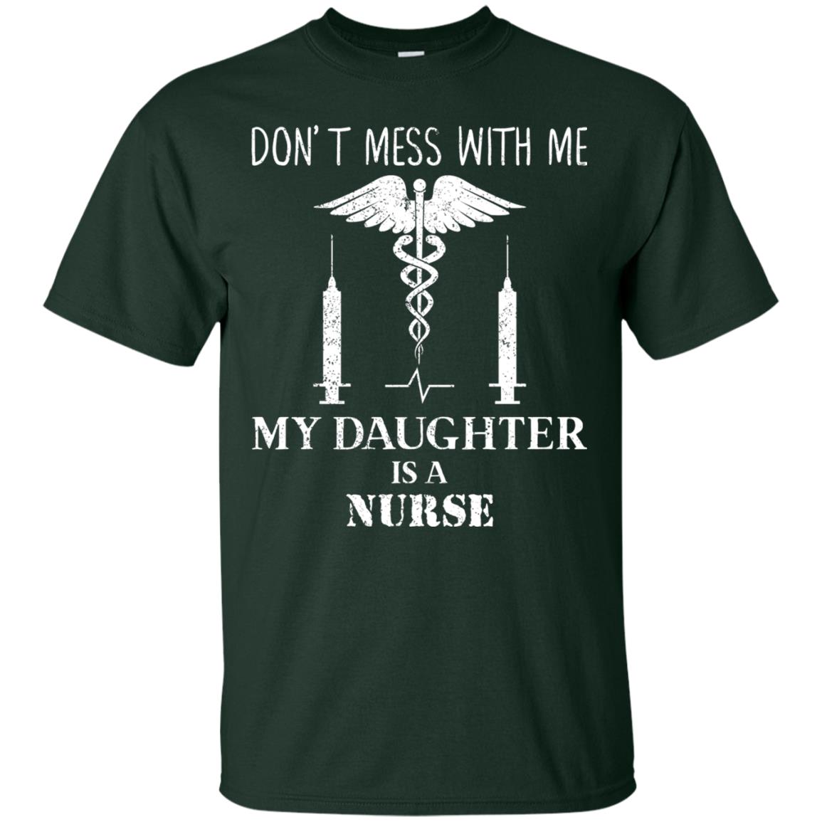 Dont Mess With Me My Daughter Is A Nurse T-shirt Forest
