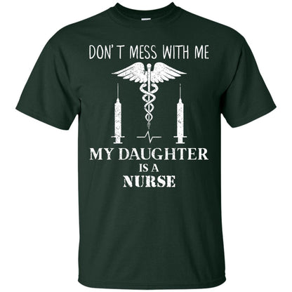 Dont Mess With Me My Daughter Is A Nurse T-shirt Forest