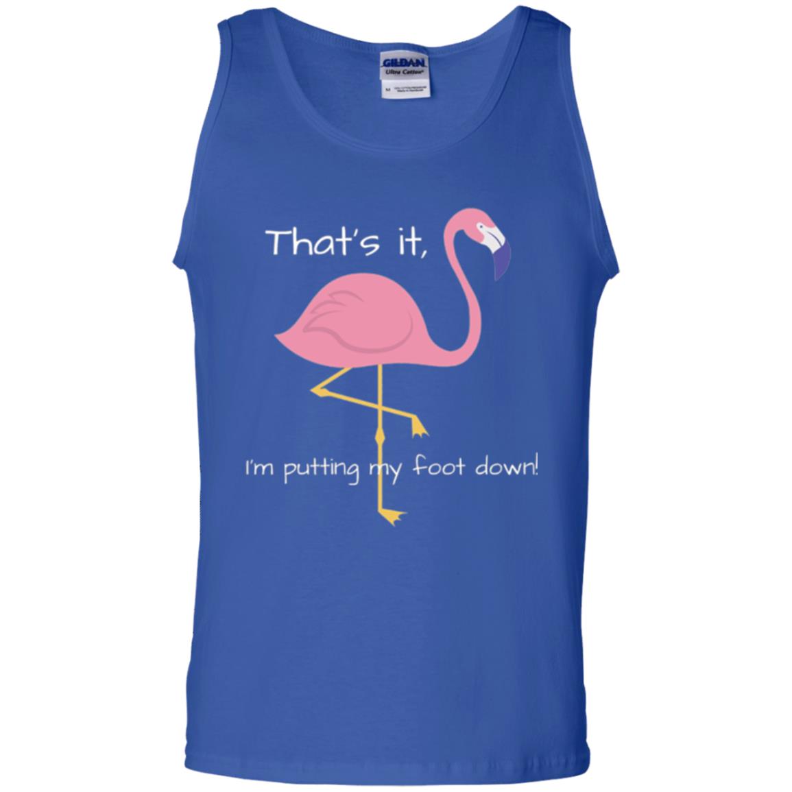 Funny Flamingo T-shirt That_s It I_m Puttinf My Foot Down Royal