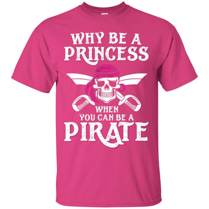 Why Be A Princess When You Can Be A Pirate T-shirt Heliconia