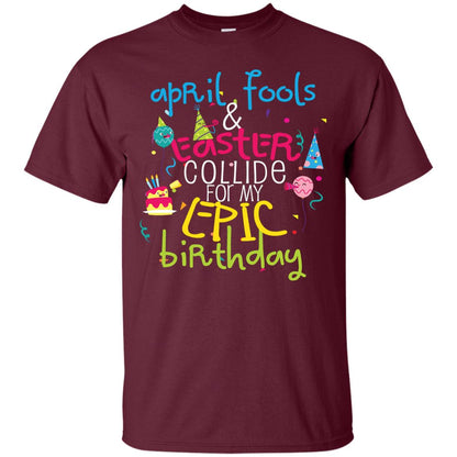 April Fools Easter Collide For My Epic Birthday Maroon