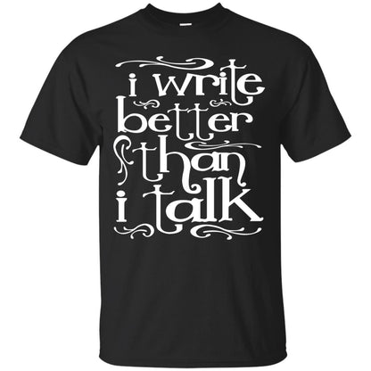 I Write Better Than I Talk Shirts Black