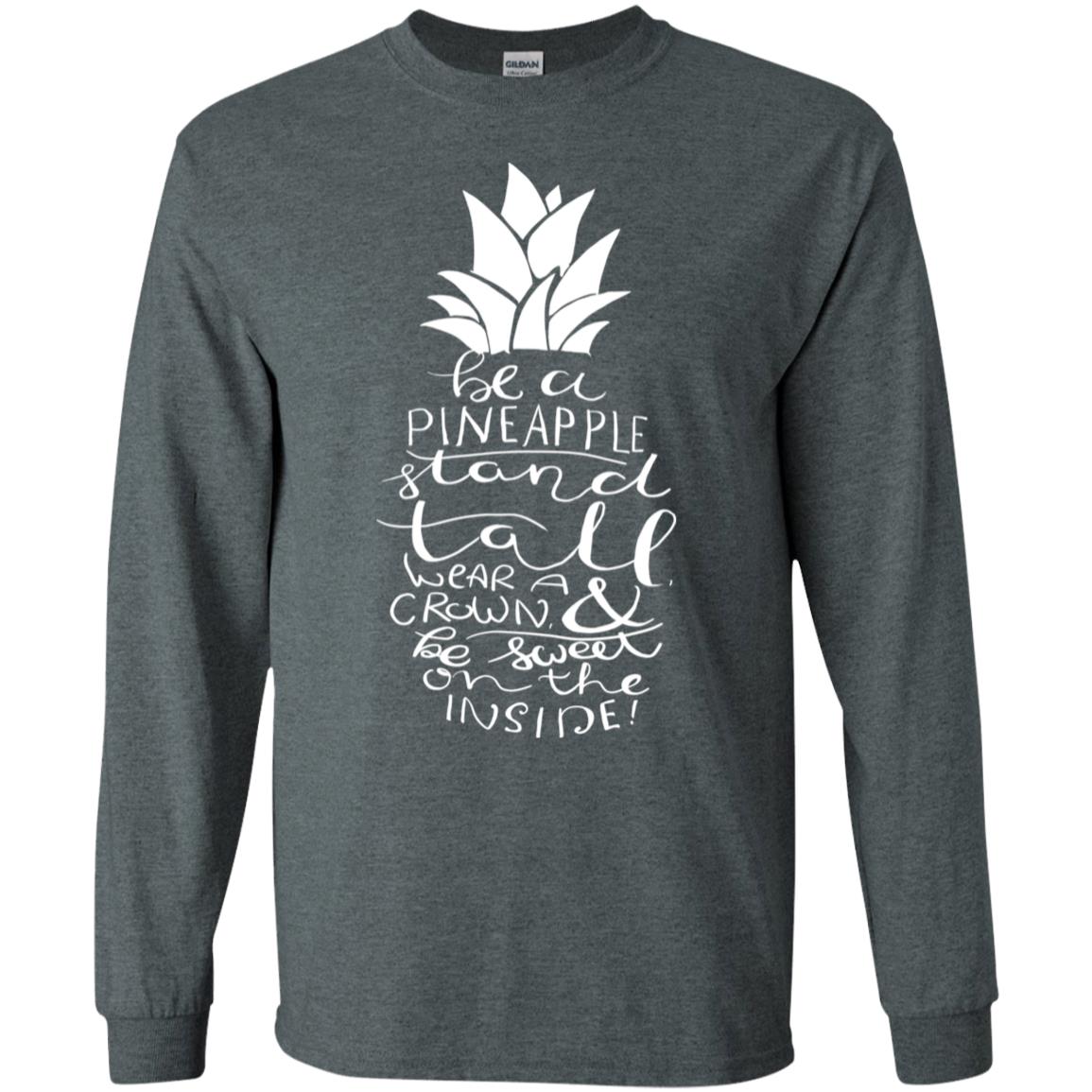 Be A Pineapple Stand Tall Wear A Crown And Be Sweet On The Inside Best Quote Shirt Dark Heather