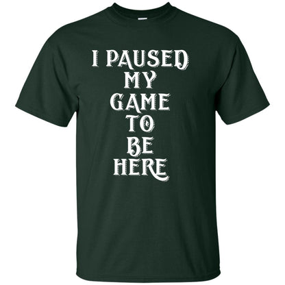 I Paused My Game To Be Here Gamer T-shirt Forest