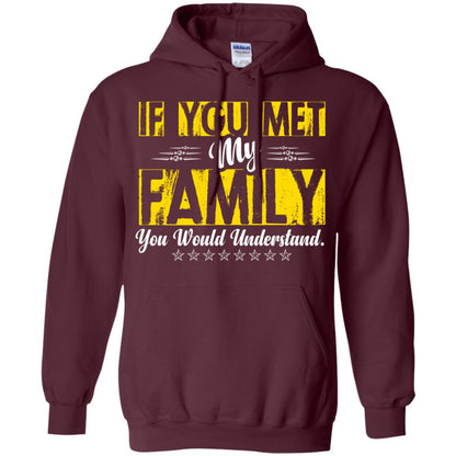 Family T-shirt If You Met My Family You Would Understand Maroon
