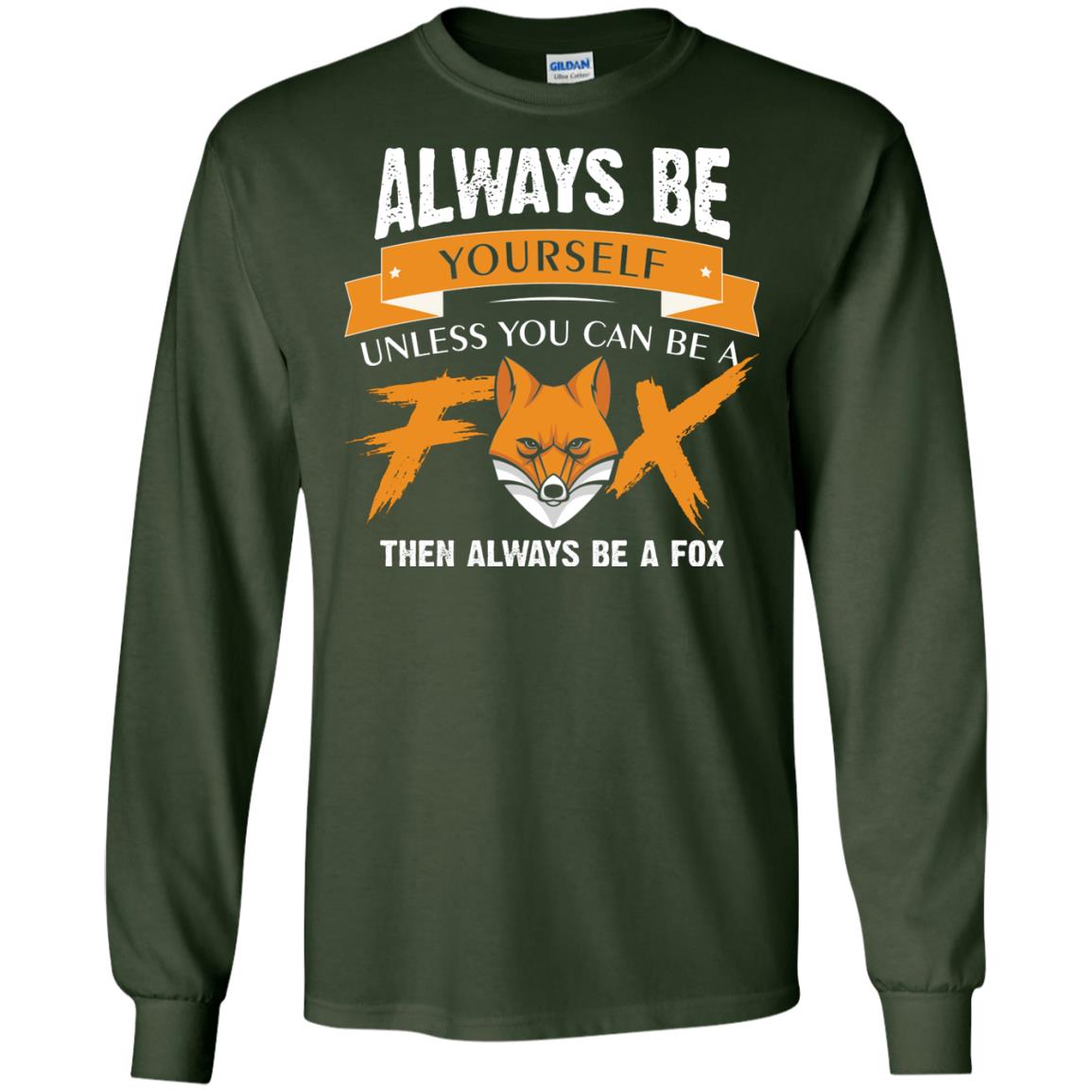 Always Be Yourself Unless You Can Be A Fox Gift Shirt For Fox Lover Forest Green