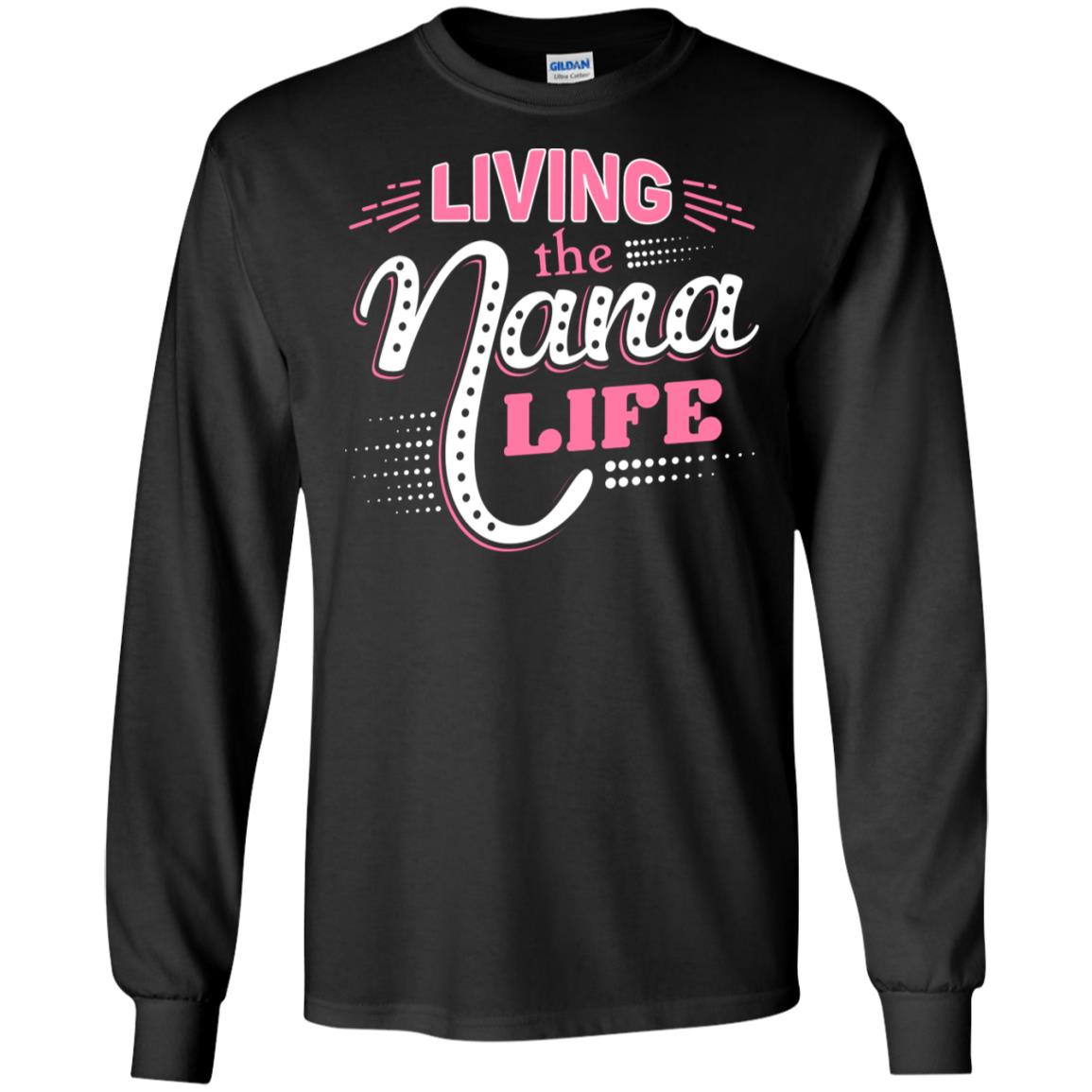 Living The Nana Life Nana T-shirtG240 Gildan LS Ultra Cotton T-Shirt