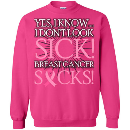 Breast Cancer Awareness T-shirt I Know I Don_t Look Sick Breast Cancer Sicks Heliconia