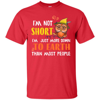 I'm Not Short I'm Just More Down To Earth Than Most People Shirt Red