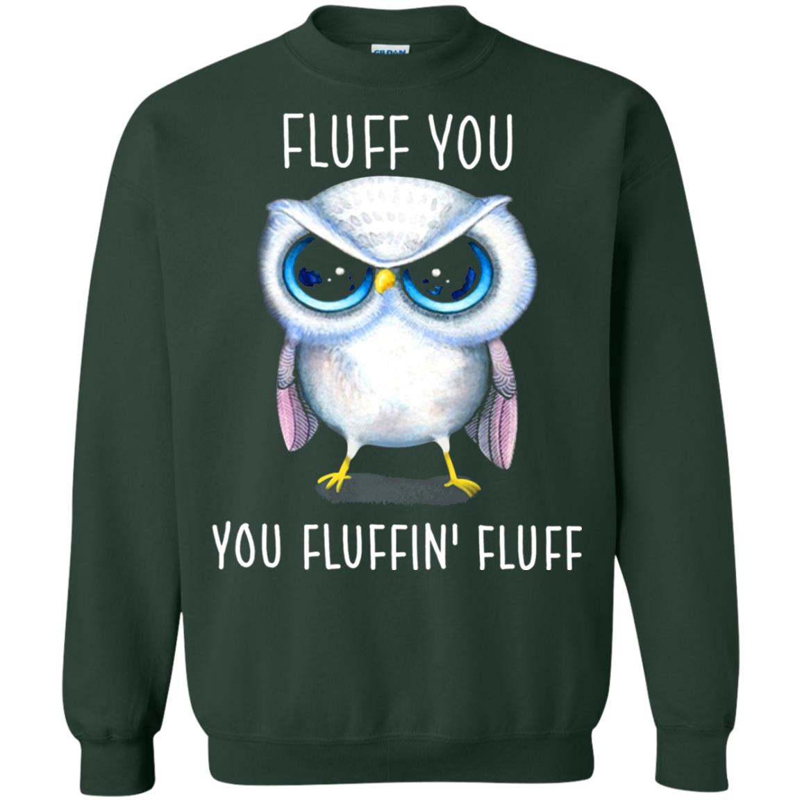 Fluff You You Fluffin_ Fluff Owl Lover T-shirt Forest Green