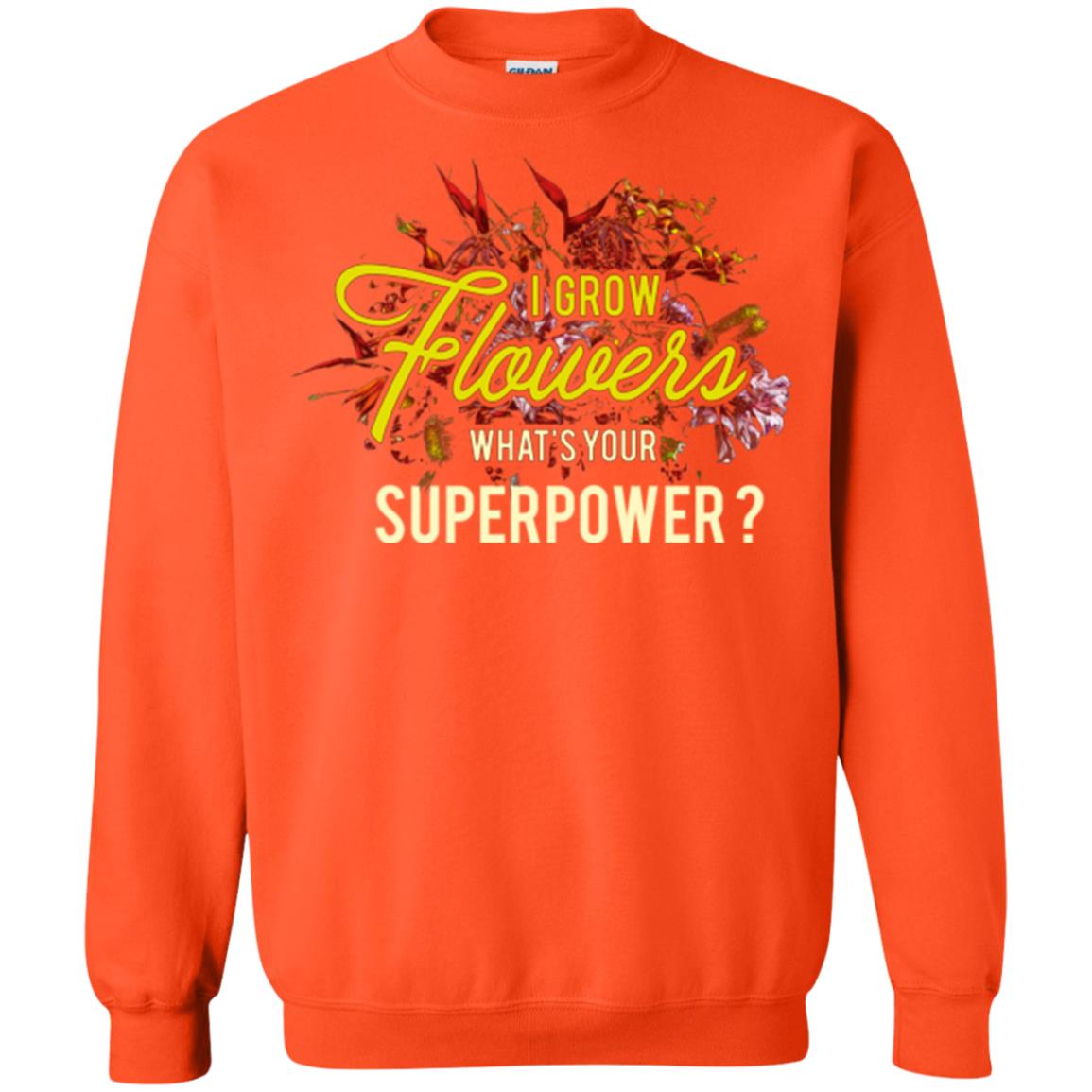 Florist T-shirt I Grow Flowers What's Your Superpower Orange