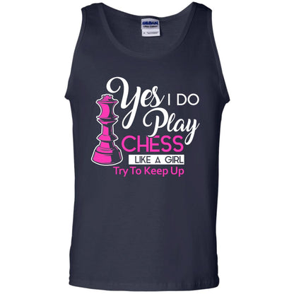 Yes I Do Play Chess Like A Girl Try To Keep Up Chess Gift Shirt For Girls Navy