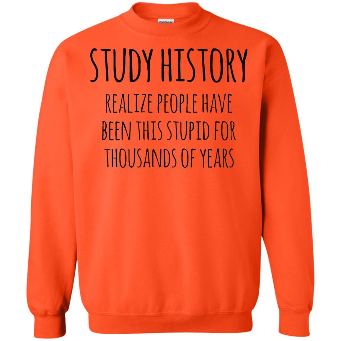 History Buff T-shirt Study History Realize People Have Been This Stupid Orange