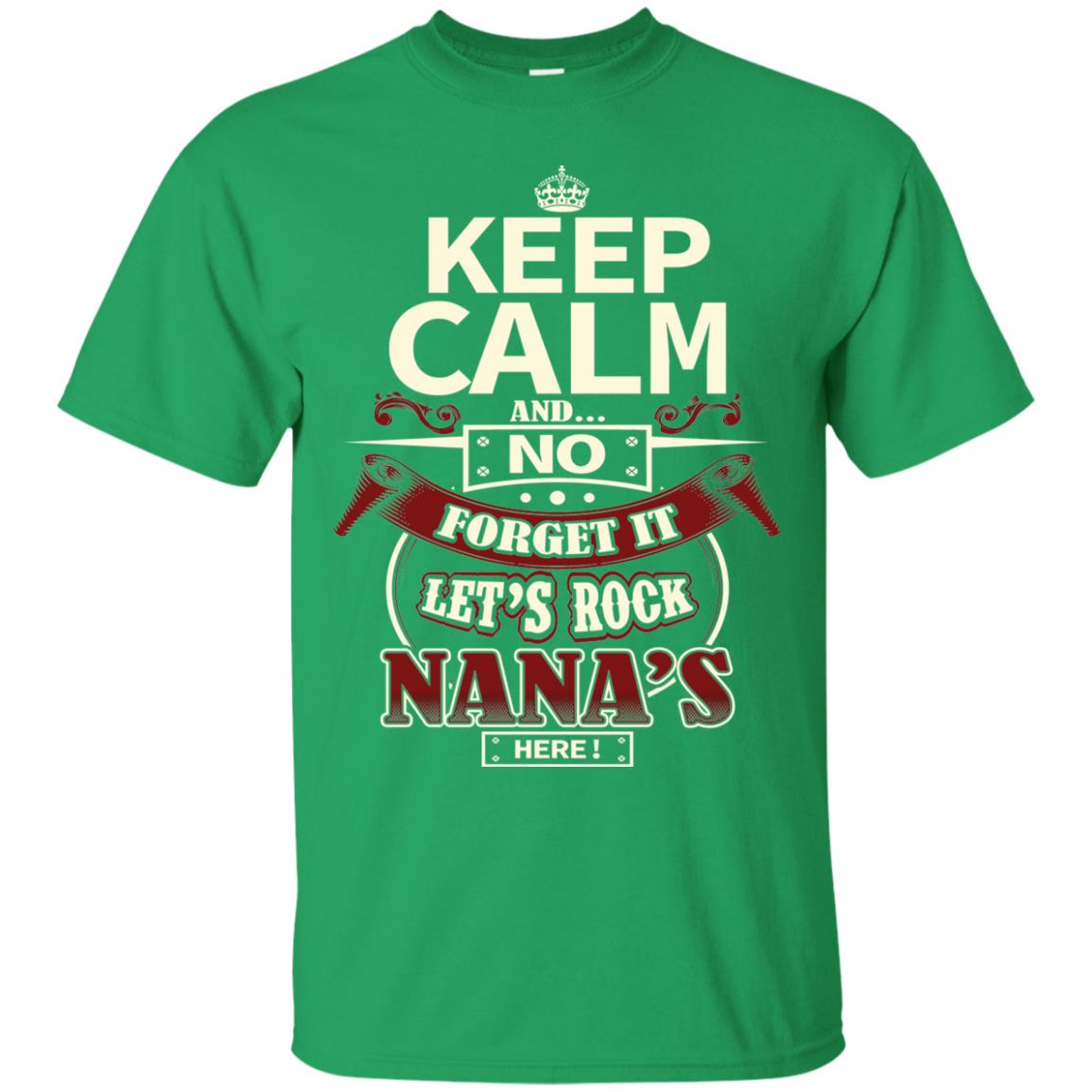 Forget It Let Rock Nana Is Here Nana Shirt Irish Green