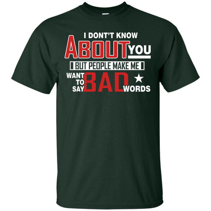I Don_t Know About You But People Make Me Want To Say Bad Words Shirt Forest