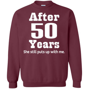 50th Anniversary T-shirt She Still Put Up With Me